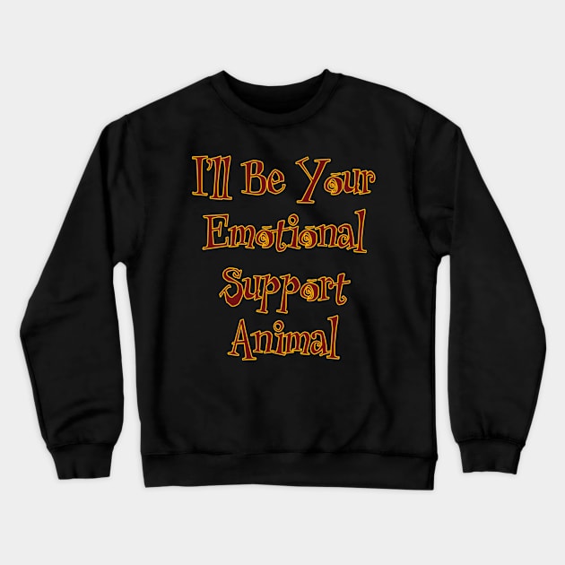 I'll Be Your Emotional Support Animal Crewneck Sweatshirt by Boffoscope